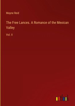 The Free Lances. A Romance of the Mexican Valley - Reid, Mayne