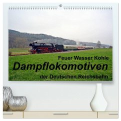 Feuer Wasser Kohle - Dampflokomotiven der Deutschen Reichsbahn (hochwertiger Premium Wandkalender 2025 DIN A2 quer), Kunstdruck in Hochglanz - Calvendo;Gerstner, Wolfgang