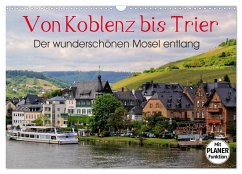 Der wunderschönen Mosel entlang ¿ Von Koblenz bis Trier (Wandkalender 2025 DIN A3 quer), CALVENDO Monatskalender