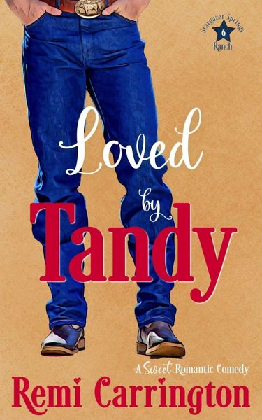 Loved by Tandy: A Sweet Romantic Comedy (Stargazer Springs Ranch, #6) (eBook, ePUB) Loved by Tandy: A Sweet Romantic Comedy (Stargazer Springs Ranch, #6) (eBook, ePUB)