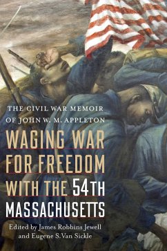 Waging War for Freedom with the 54th Massachusetts - Appleton, John W M