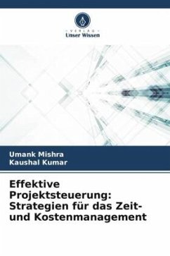 Effektive Projektsteuerung: Strategien für das Zeit- und Kostenmanagement - Mishra, Umank;Kumar, Kaushal