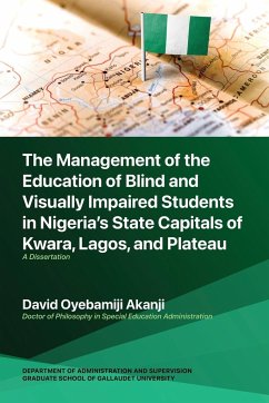 The Management of the Education of Blind and Visually Impaired Students in Nigeria's State Capitals of Kwara, Lagos, and Plateau - Akanji, David Oyebamiji