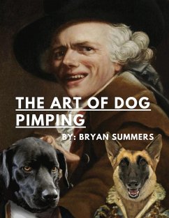 The Art Of Dog Pimping-A Guide To Breeding Your Dog - Summers, Bryan