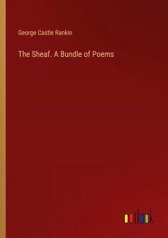 The Sheaf. A Bundle of Poems - Rankin, George Castle