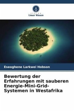 Bewertung der Erfahrungen mit sauberen Energie-Mini-Grid-Systemen in Westafrika - Hobson, Eseoghene Larkwei