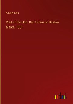 Visit of the Hon. Carl Schurz to Boston, March, 1881