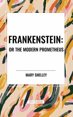 Frankenstein: Or the Modern Prometheus - Shelley, Mary