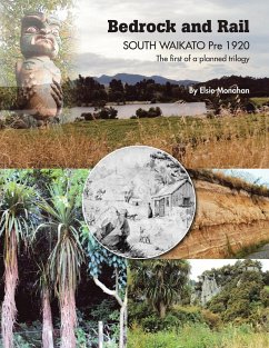 Bedrock and Rail SOUTH WAIKATO Pre 1920 The first of a planned trilogy - Monahan, Elsie