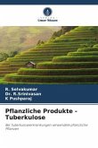 Pflanzliche Produkte - Tuberkulose