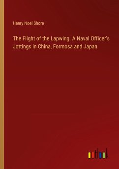 The Flight of the Lapwing. A Naval Officer's Jottings in China, Formosa and Japan