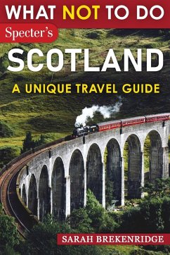 What NOT To Do - Scotland (A Unique Travel Guide) - Brekenridge, Sarah