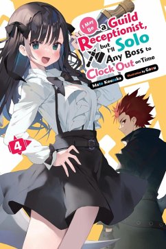 I May Be a Guild Receptionist, But I'll Solo Any Boss to Clock Out on Time, Vol. 4 (Light Novel) - Gaou, Gaou; Kousaka, Mato