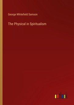 The Physical in Spiritualism - Samson, George Whitefield