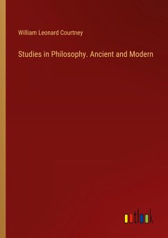 Studies in Philosophy. Ancient and Modern - Courtney, William Leonard