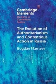 The Evolution of Authoritarianism and Contentious Action in Russia - Mamaev, Bogdan