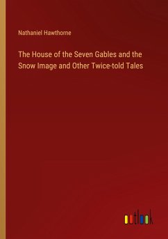 The House of the Seven Gables and the Snow Image and Other Twice-told Tales - Hawthorne, Nathaniel