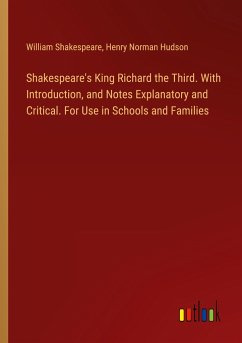 Shakespeare's King Richard the Third. With Introduction, and Notes Explanatory and Critical. For Use in Schools and Families - Shakespeare, William; Hudson, Henry Norman