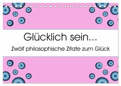 Glücklich sein... Zwölf philosophische Zitate zum Glück (Tischkalender 2025 DIN A5 quer), CALVENDO Monatskalender