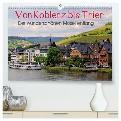 Der wunderschönen Mosel entlang ¿ Von Koblenz bis Trier (hochwertiger Premium Wandkalender 2025 DIN A2 quer), Kunstdruck in Hochglanz