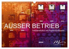 AUSSER BETRIEB - Industriekultur mit PopArt-Einflüssen (Wandkalender 2025 DIN A3 quer), CALVENDO Monatskalender