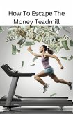 How To Escape Money Treadmill (eBook, ePUB)