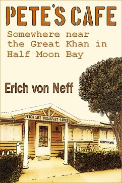 Pete's Cafe - Somewhere Near the Great Khan In Half Moon Bay (eBook, ePUB) - Neff, Erich von