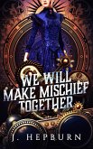 We Will Make Mischief Together (eBook, ePUB) We Will Make Mischief Together (eBook, ePUB)