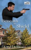 Beneath the Shield (Arbor Heights, #1) (eBook, ePUB) Beneath the Shield (Arbor Heights, #1) (eBook, ePUB)