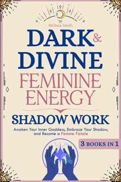 Cover Dark and Divine Feminine Energy, Shadow Work 3 Books in 1: Awaken Your Inner Goddess, Embrace Your Shadow, and Become a Femme Fatale (eBook, ePUB)