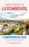 How to Move to Luxembourg: A Comprehensive Guide (eBook, ePUB)