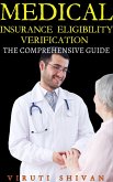 Medical Insurance Eligibility Verification - The Comprehensive Guide (eBook, ePUB) Medical Insurance Eligibility Verification - The Comprehensive Guide (eBook, ePUB)