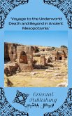 Voyage to the Underworld: Death and Beyond in Ancient Mesopotamia (eBook, ePUB) Voyage to the Underworld: Death and Beyond in Ancient Mesopotamia (eBook, ePUB)