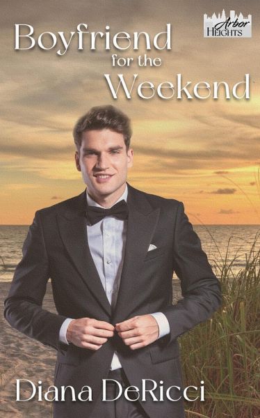Boyfriend for the Weekend (Arbor Heights, #9) (eBook, ePUB) Boyfriend for the Weekend (Arbor Heights, #9) (eBook, ePUB)