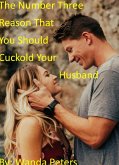 The Number Three Reason That You Should Cuckold Your Husband (eBook, ePUB) The Number Three Reason That You Should Cuckold Your Husband (eBook, ePUB)