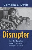 Disrupter How Dr. Connie's Team Eradicated Smallpox in India (eBook, ePUB)