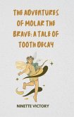 The Adventures of Molar the Brave: A Tale of Tooth Decay (eBook, ePUB)