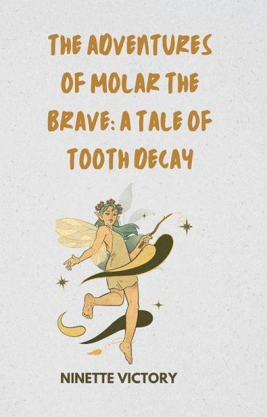 The Adventures of Molar the Brave: A Tale of Tooth Decay (eBook, ePUB) The Adventures of Molar the Brave: A Tale of Tooth Decay (eBook, ePUB)