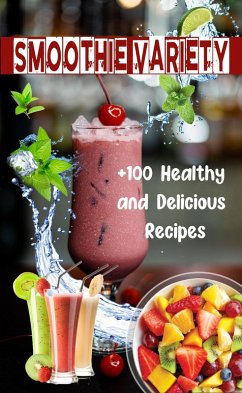 Smoothie Variety: +100 Healthy and Delicious Recipes (eBook, ePUB) - Gourmand, Atelier