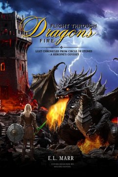 Flight Through Dragons Fire (Lost Chronicles from Circle of Stones - A Heroine's Odyssey, #7) (eBook, ePUB) - E. L. Marr