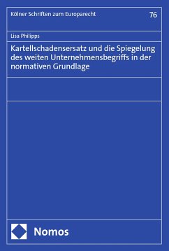 Kartellschadensersatz und die Spiegelung des weiten Unternehmensbegriffs in der normativen Grundlage (eBook, PDF) - Philipps, Lisa