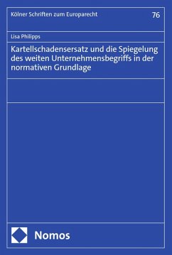 Kartellschadensersatz und die Spiegelung des weiten Unternehmensbegriffs in der normativen Grundlage (eBook, PDF) - Philipps, Lisa