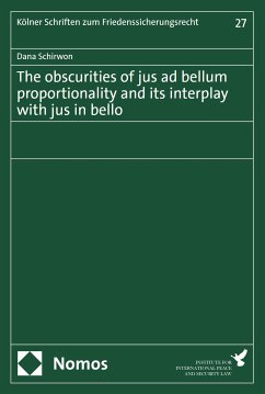 The obscurities of jus ad bellum proportionality and its interplay with jus in bello (eBook, PDF) - Schirwon, Dana