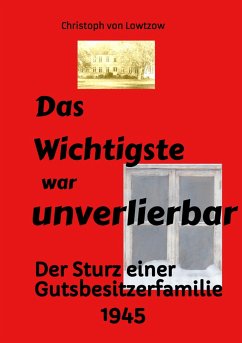 Das Wichtigste war unverlierbar. Eine Biographie aus dem Ende des 2. Weltkriegs - realistisch und trotzdem immer wieder zum Schmunzeln. (eBook, ePUB) - von Lowtzow, Christoph