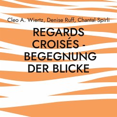 Regards croisés - Begegnung der Blicke (eBook, ePUB) - Wiertz, Cleo A.; Ruff, Denise; Spirli, Chantal