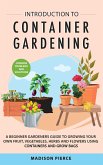 Introduction to Container Gardening: Beginners Guide to Growing Your Own Fruit, Vegetables and Herbs Using Containers and Grow Bags (eBook, ePUB)
