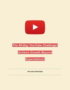 The 90-Day YouTube Challenge: Achieve Growth Beyond Expectations! (eBook, ePUB) - Thirumoorthy, Monika