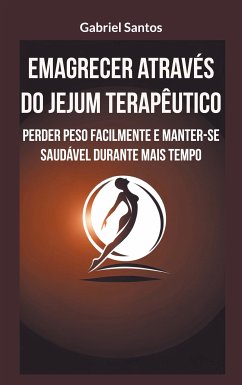 Emagrecer através do jejum terapêutico (eBook, ePUB) - Santos, Gabriel