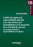 Análisis del régimen de responsabilidad aplicable a los robo-advisors por incumplimiento en la presentación de la actividad de asesoría: una propuesta desde la responsabilidad civil objetiva (eBook, PDF)