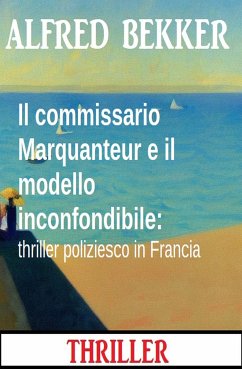 Il commissario Marquanteur e il modello inconfondibile: thriller poliziesco in Francia (eBook, ePUB) - Bekker, Alfred